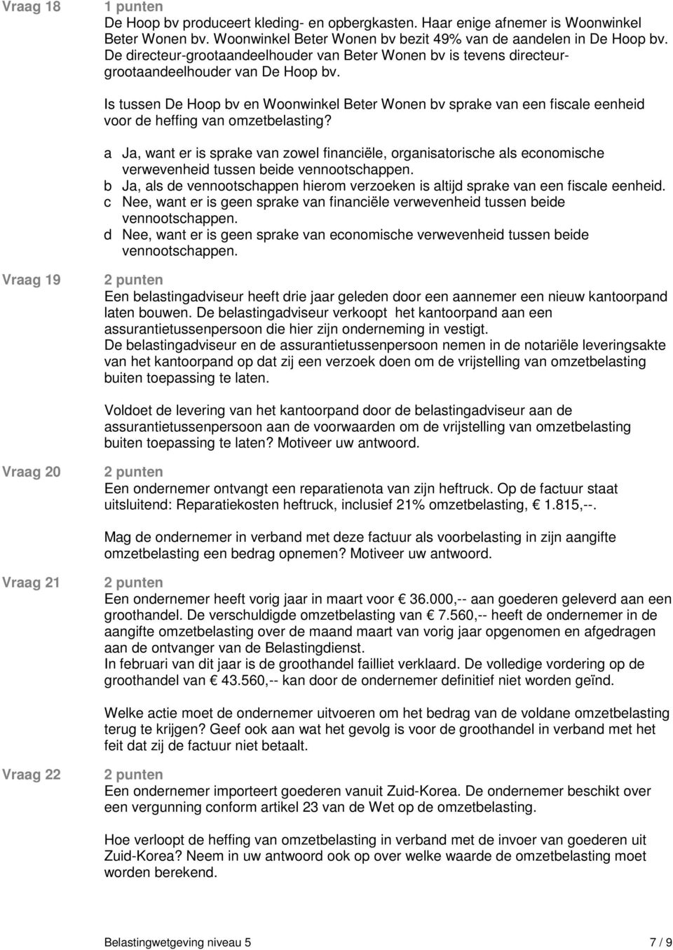 Is tussen De Hoop bv en Woonwinkel Beter Wonen bv sprake van een fiscale eenheid voor de heffing van omzetbelasting?