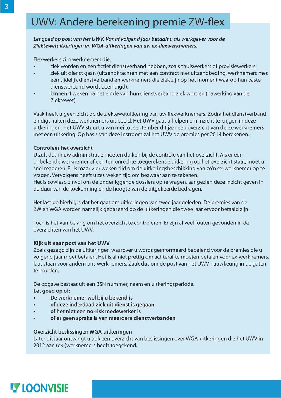 werknemers met een tijdelijk dienstverband en werknemers die ziek zijn op het moment waarop hun vaste dienstverband wordt beëindigd); binnen 4 weken na het einde van hun dienstverband ziek worden