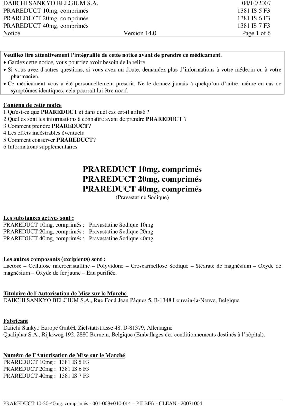 Ce médicament vous a été personnellement prescrit. Ne le donnez jamais à quelqu un d autre, même en cas de symptômes identiques, cela pourrait lui être nocif. Contenu de cette notice 1.