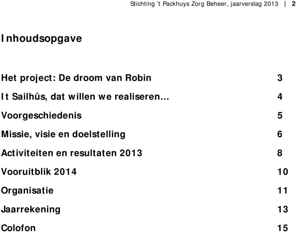 Voorgeschiedenis 5 Missie, visie en doelstelling 6 Activiteiten en