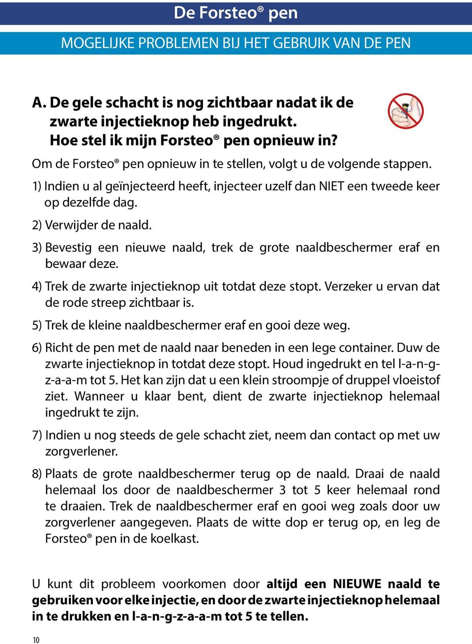 3) Bevestig een nieuwe naald, trek de grote naaldbeschermer eraf en bewaar deze. 4) Trek de zwarte injectieknop uit totdat deze stopt. Verzeker u ervan dat de rode streep zichtbaar is.