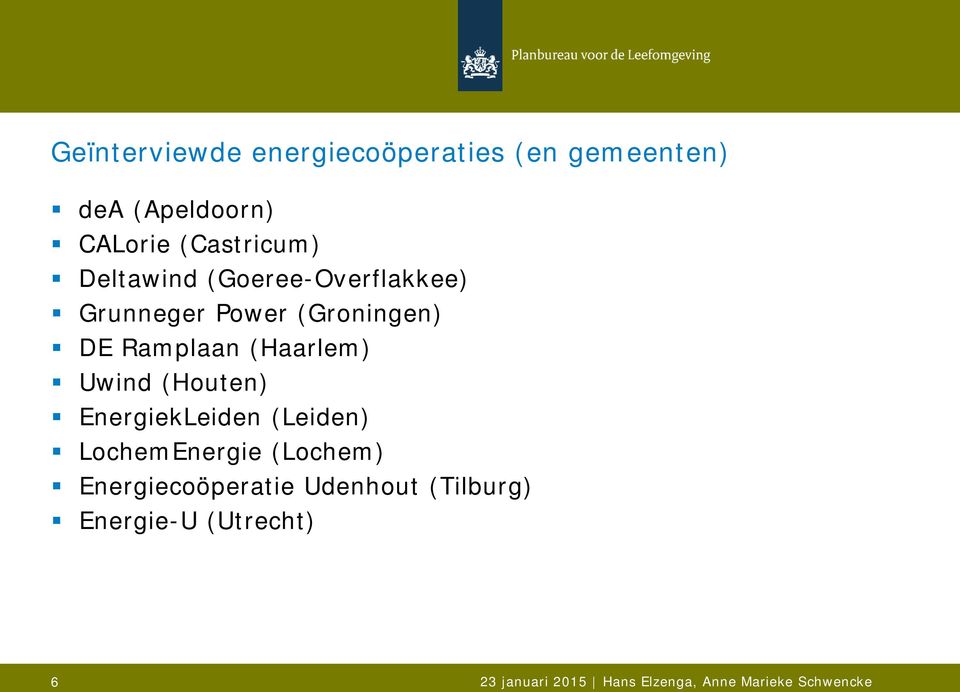 Uwind (Houten) EnergiekLeiden (Leiden) LochemEnergie (Lochem) Energiecoöperatie
