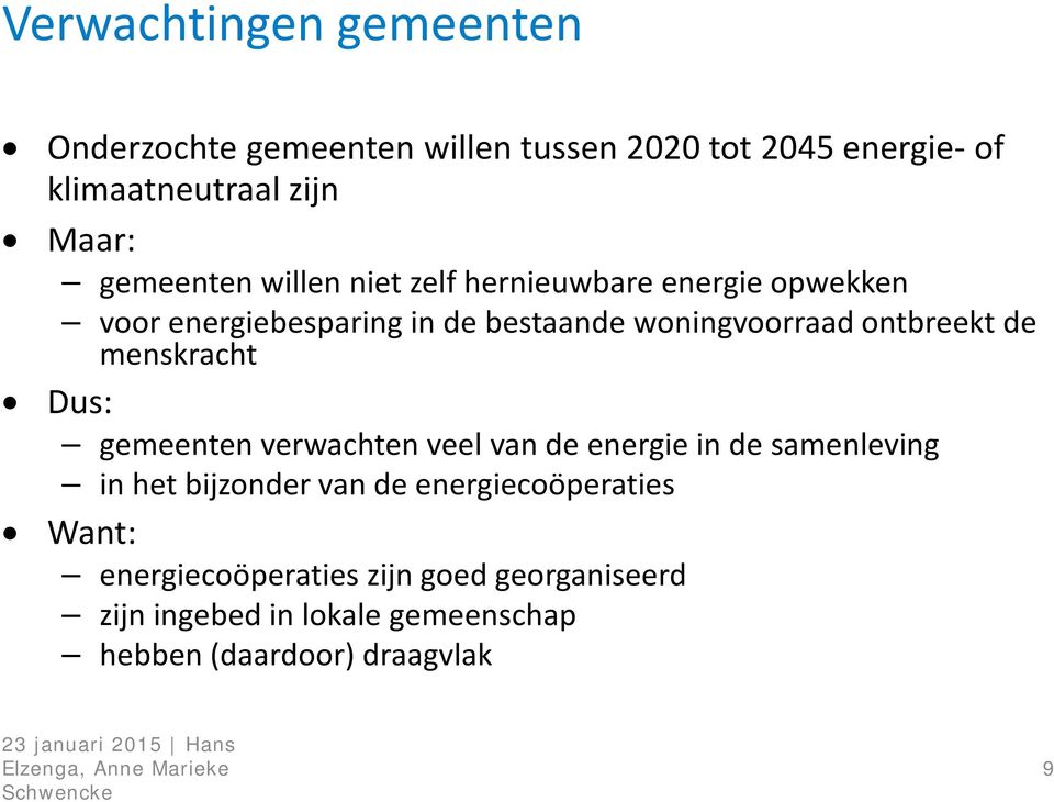 gemeenten verwachten veel van de energie in de samenleving in het bijzonder van de energiecoöperaties Want: energiecoöperaties