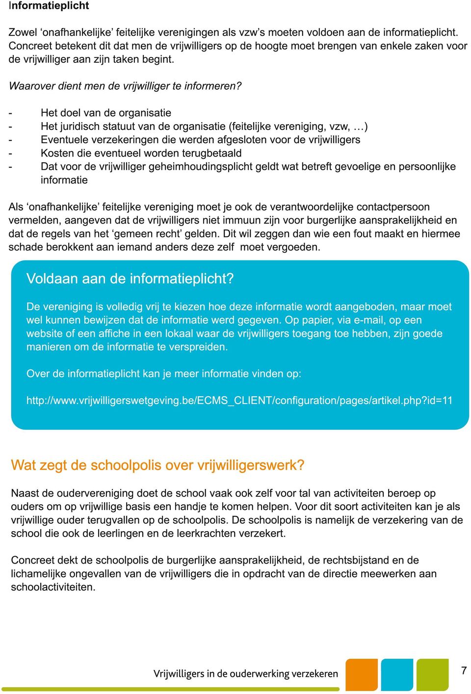 - Het del van de rganisatie - Het juridisch statuut van de rganisatie (feitelijke vereniging, vzw, ) - Eventuele verzekeringen die werden afgeslten vr de vrijwilligers - Ksten die eventueel wrden