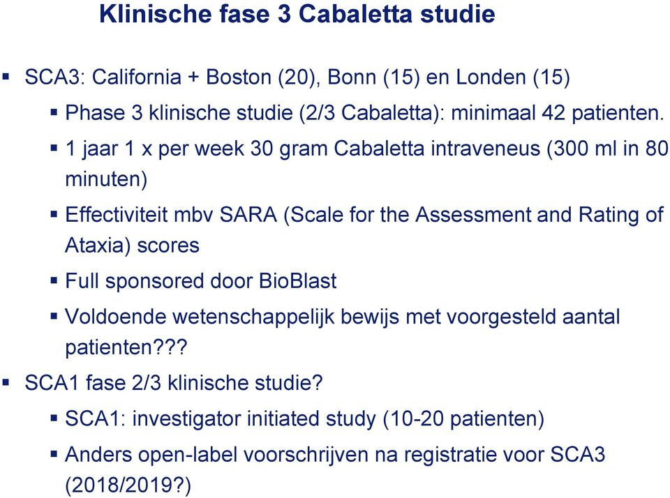 1 jaar 1 x per week 30 gram Cabaletta intraveneus (300 ml in 80 minuten) Effectiviteit mbv SARA (Scale for the Assessment and Rating of