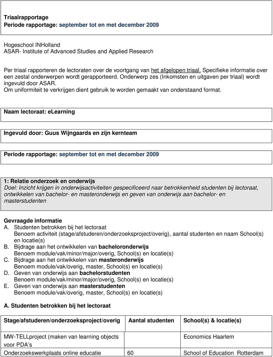 Om uniformiteit te verkrijgen dient gebruik te worden gemaakt van onderstaand format.