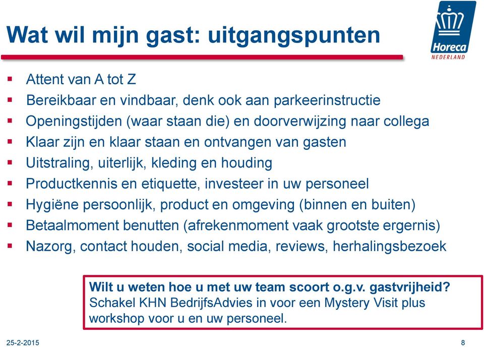 persoonlijk, product en omgeving (binnen en buiten) Betaalmoment benutten (afrekenmoment vaak grootste ergernis) Nazorg, contact houden, social media, reviews,