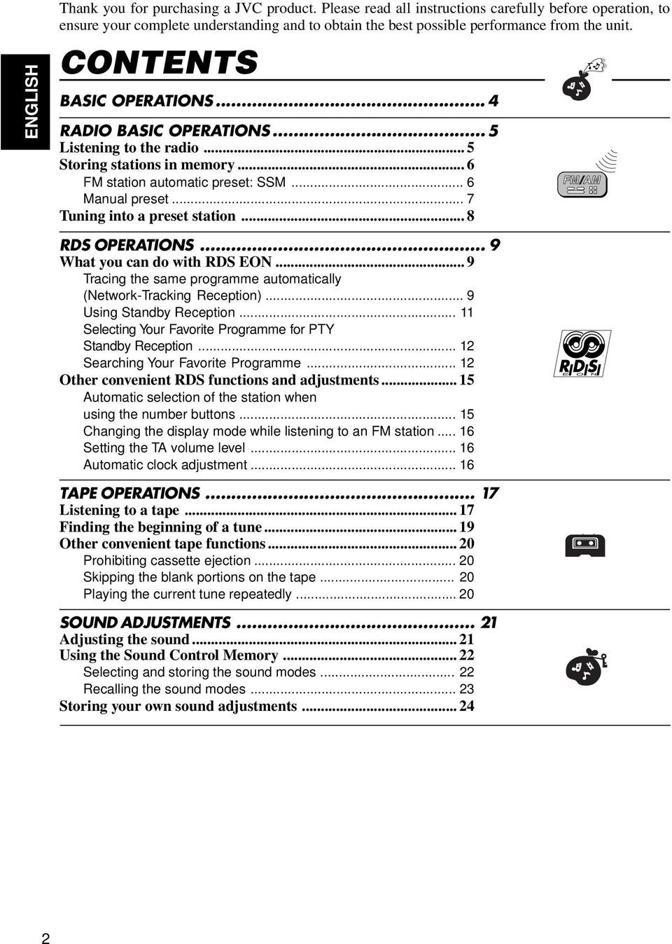 .. 4 RADIO BASIC OPERATIONS... 5 Listening to the radio... 5 Storing stations in memory... 6 FM station automatic preset: SSM... 6 Manual preset... 7 Tuning into a preset station... 8 RDS OPERATIONS.