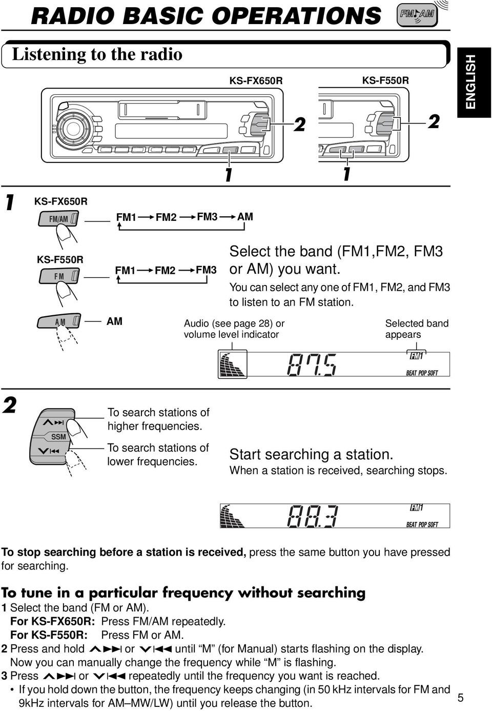 To search stations of lower frequencies. Start searching a station. When a station is received, searching stops.