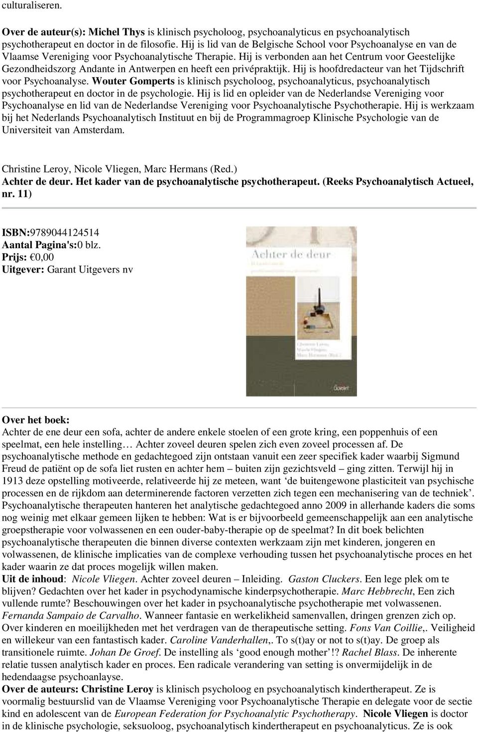 Hij is verbonden aan het Centrum voor Geestelijke Gezondheidszorg Andante in Antwerpen en heeft een privépraktijk. Hij is hoofdredacteur van het Tijdschrift voor Psychoanalyse.