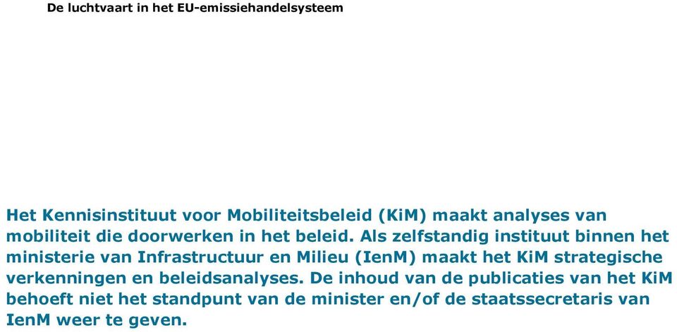 Als zelfstandig instituut binnen het ministerie van Infrastructuur en Milieu (IenM) maakt het KiM