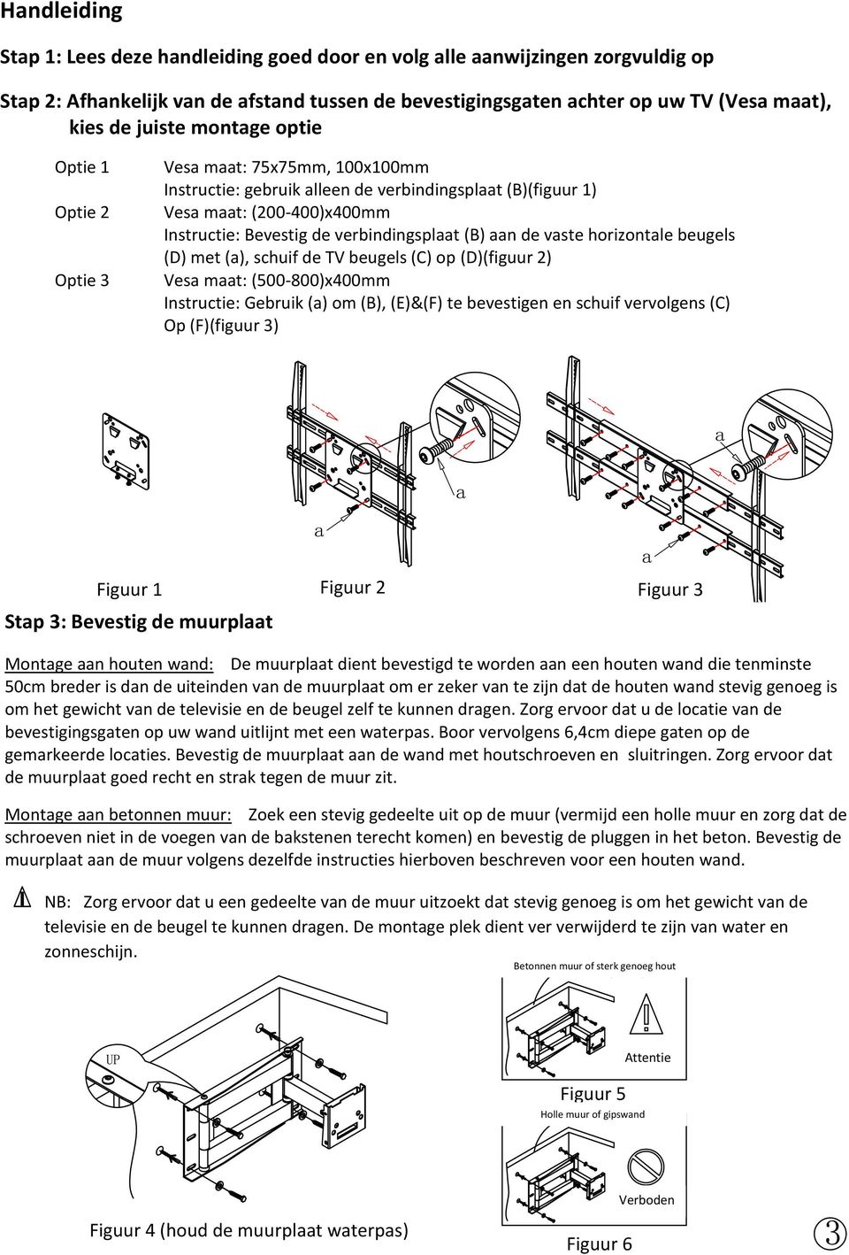 (B) aan de vaste horizontale beugels (D) met (a), schuif de TV beugels (C) op (D)(figuur 2) Vesa maat: (500-800)x400mm Instructie: Gebruik (a) om (B), (E)&(F) te bevestigen en schuif vervolgens (C)