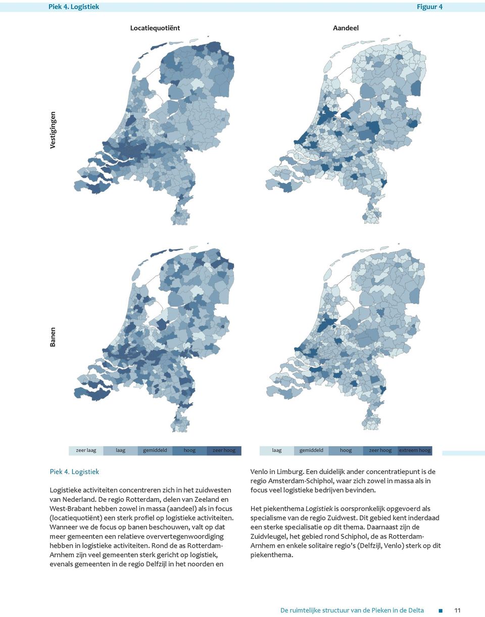 De regio Rotterdam, delen van Zeeland en West-Brabant hebben zowel in massa (aandeel) als in focus (locatiequotiënt) een sterk profiel op logistieke activiteiten.