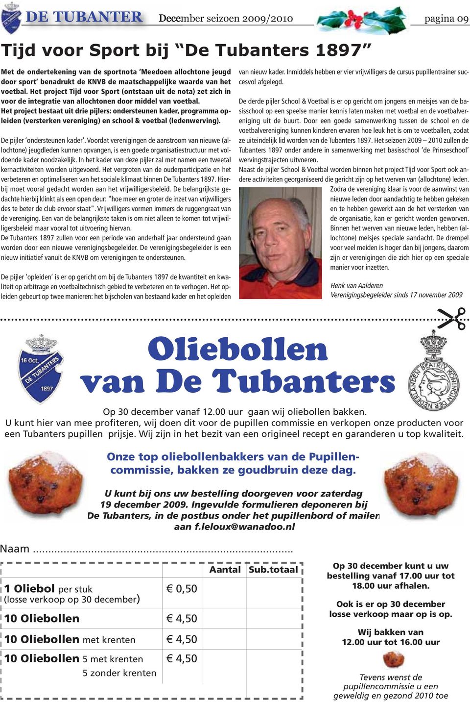 Het project bestaat uit drie pijlers: ondersteunen kader, programma opleiden (versterken vereniging) en school & voetbal (ledenwerving). De pijler ondersteunen kader.