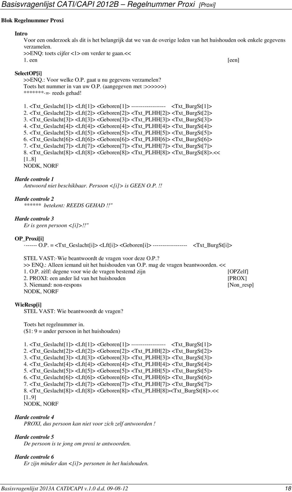 1. <Txt_Geslacht[1]> <Lft[1]> <Geboren[1]> ------------------ <Txt_BurgSt[1]> 2. <Txt_Geslacht[2]> <Lft[2]> <Geboren[2]> <Txt_PLHH[2]> <Txt_BurgSt[2]> 3.