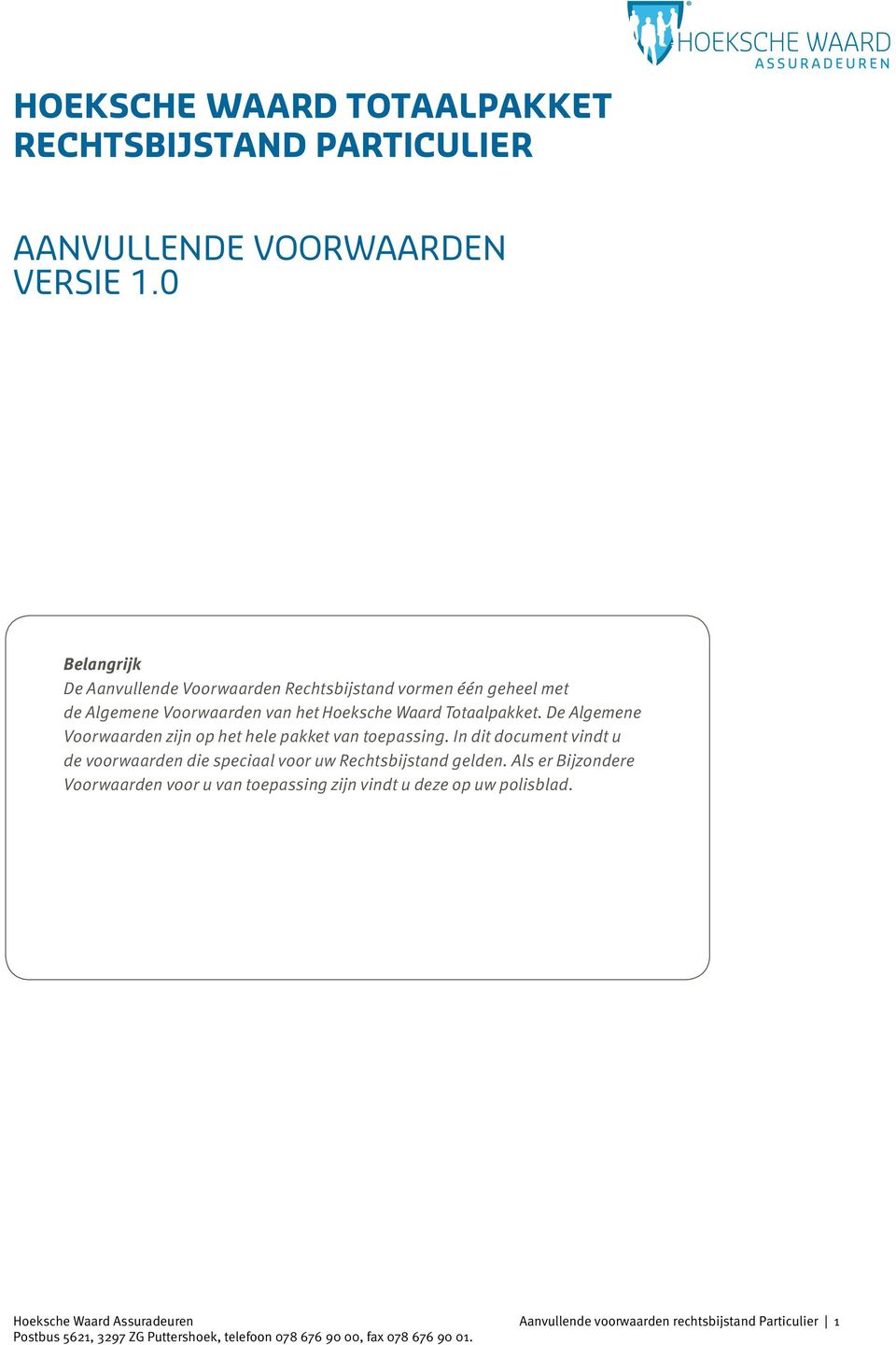 De Algemene De Algemene Voorwaarden zijn op het hele pakket van toepassing. In dit document vindt u de voorwaarden die speciaal voor uw Rechtsbijstand gelden.