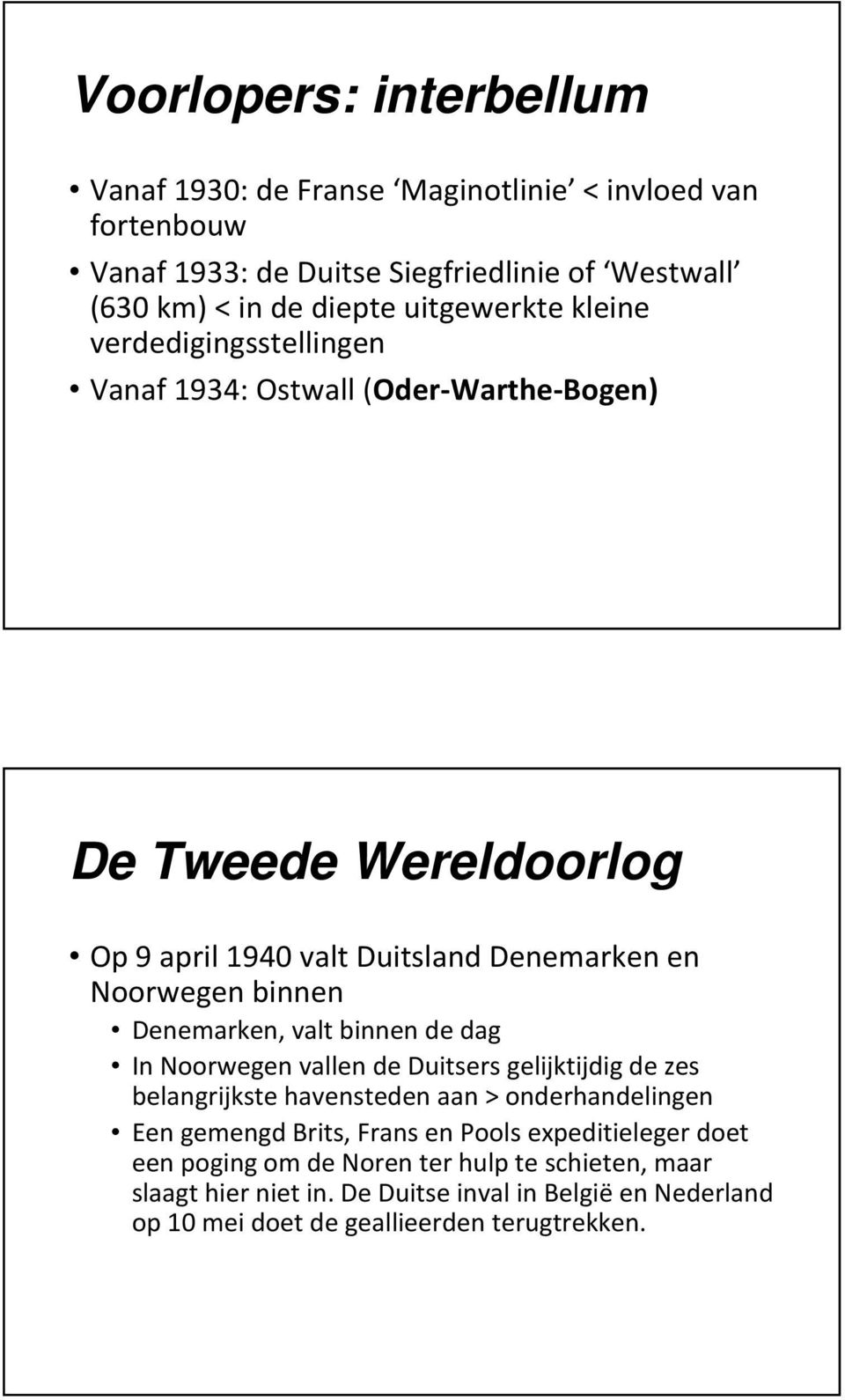 binnen Denemarken, valt binnen de dag In Noorwegen vallen de Duitsers gelijktijdig de zes belangrijkste havensteden aan > onderhandelingen Een gemengd Brits, Frans