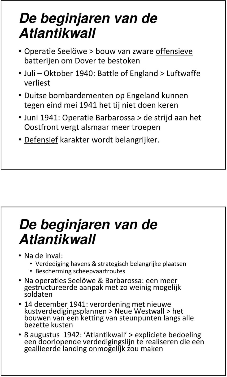 De beginjaren van de Atlantikwall Na de inval: Verdediging havens & strategisch belangrijke plaatsen Bescherming scheepvaartroutes Na operaties Seelöwe & Barbarossa: een meer gestructureerde aanpak