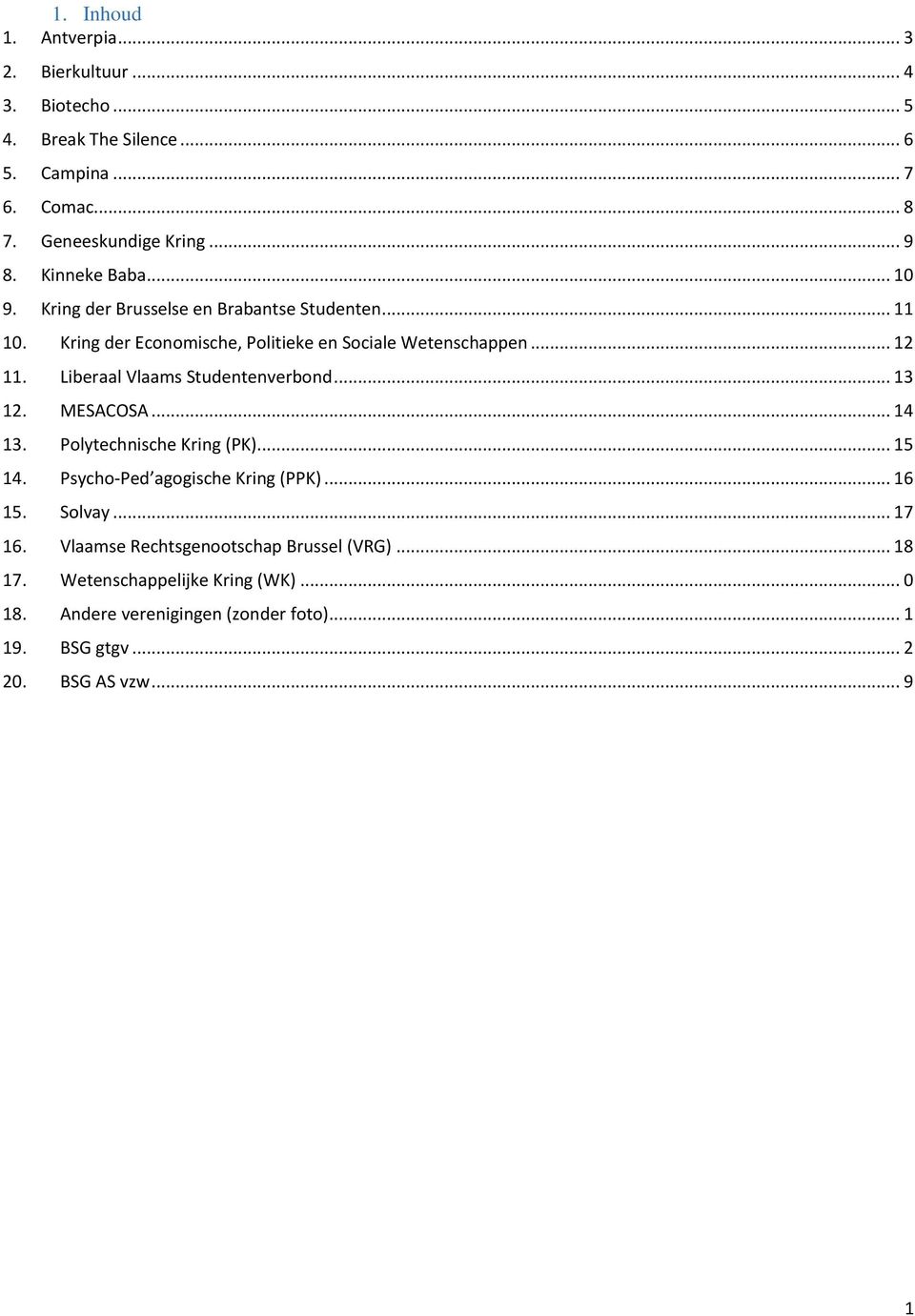 Liberaal Vlaams Studentenverbond... 13 12. MESACOSA... 14 13. Polytechnische Kring (PK)... 15 14. Psycho-Ped agogische Kring (PPK)... 16 15. Solvay... 17 16.