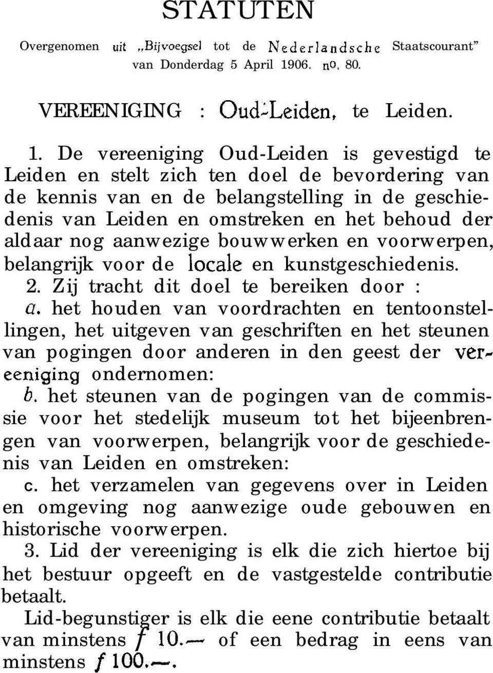 De vereeniging Oud-Leiden is gevestigd te Leiden en stelt zich ten doel de bevordering van de kennis van en de belangstelling in de geschiedenis van Leiden en omstreken en het behoud der aldaar nog