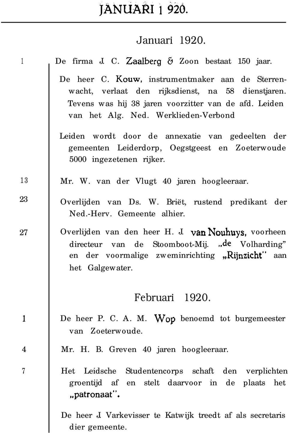 Werklieden-Verbond Leiden wordt door de annexatie van gedeelten der gemeenten Leiderdorp, Oegstgeest en Zoeterwoude 5000 ingezetenen rijker. 13 23 Mr. W. van der Vlugt 40 jaren hoogleeraar.