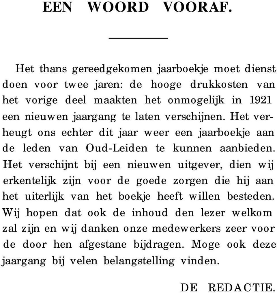 te laten verschijnen. Het verheugt ons echter dit jaar weer een jaarboekje aan de leden van Oud-Leiden te kunnen aanbieden.