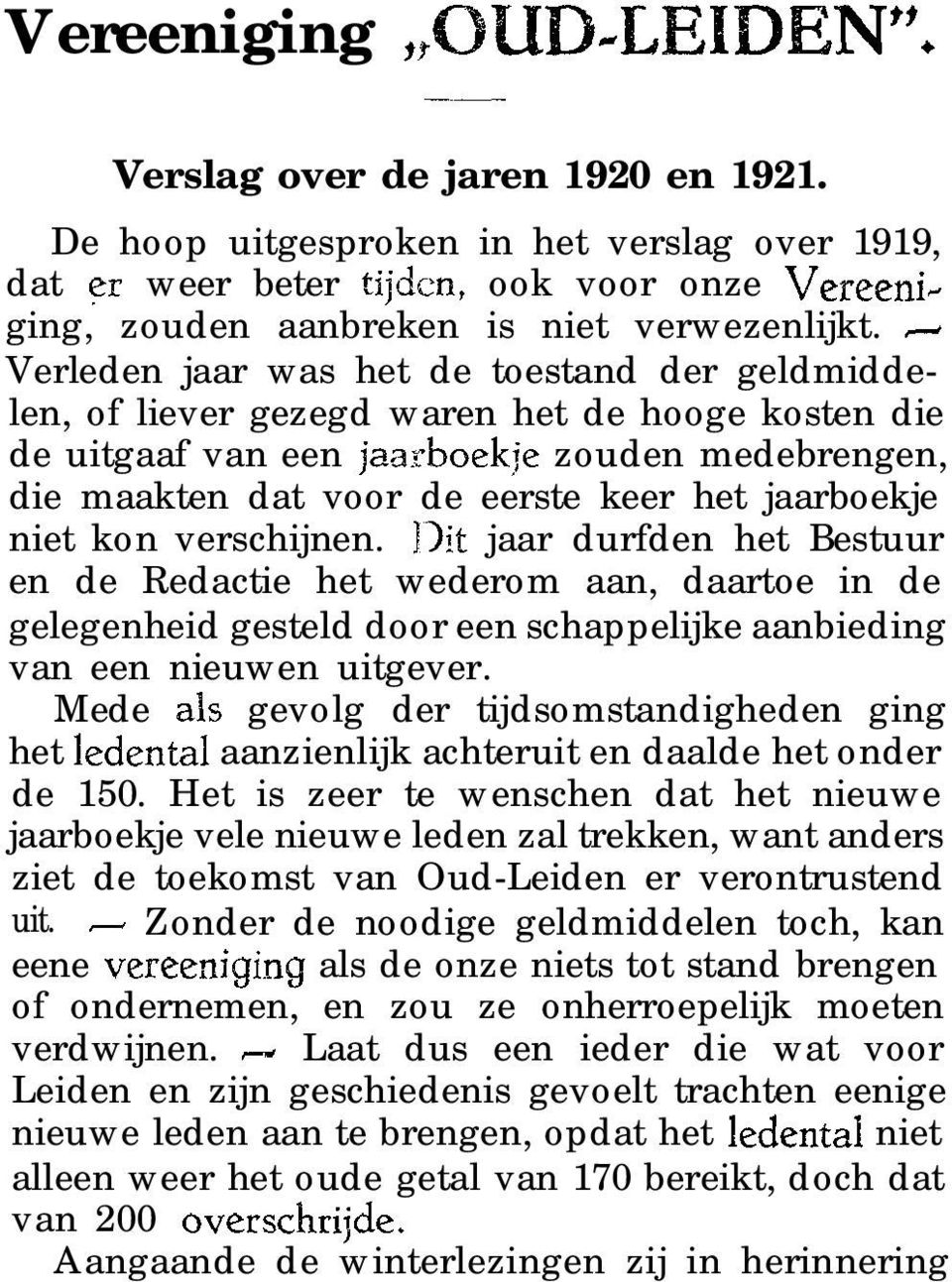 jaarboekje niet kon verschijnen. Dit jaar durfden het Bestuur en de Redactie het wederom aan, daartoe in de gelegenheid gesteld door een schappelijke aanbieding van een nieuwen uitgever.