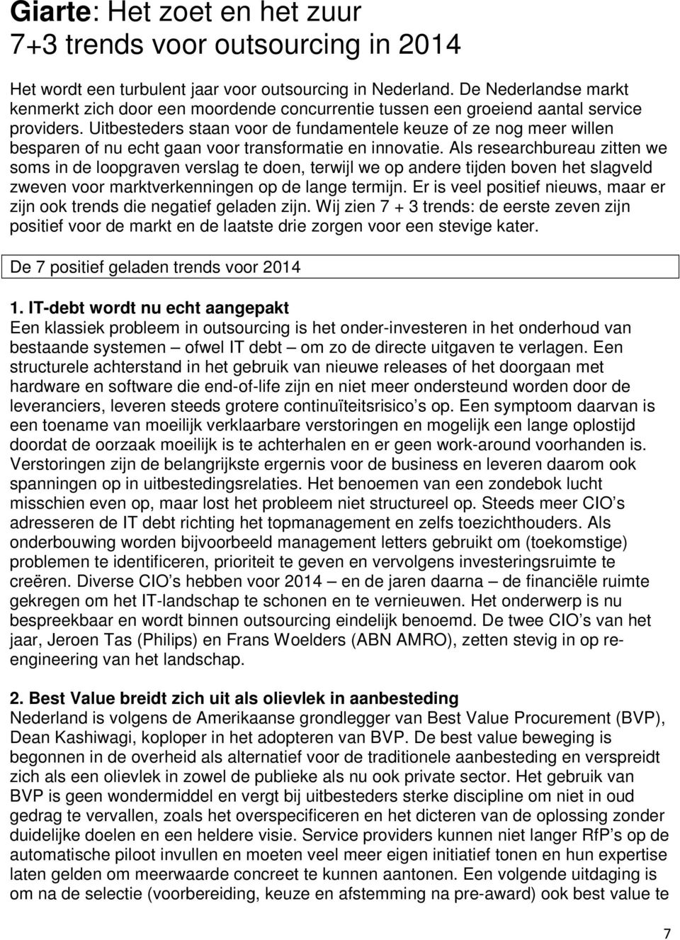 Uitbesteders staan voor de fundamentele keuze of ze nog meer willen besparen of nu echt gaan voor transformatie en innovatie.