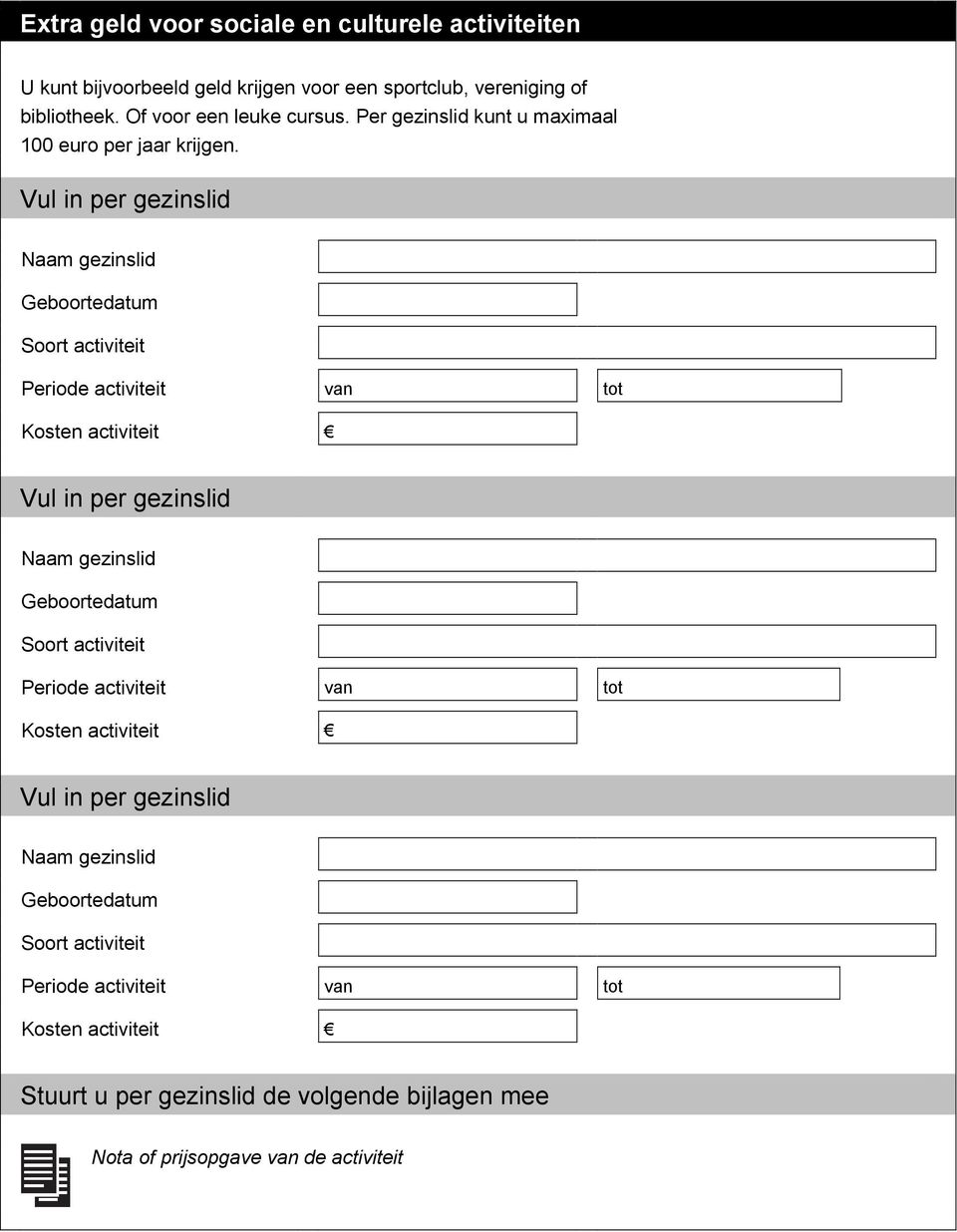 Vul in per gezinslid Naam gezinslid Geboortedatum Soort activiteit Periode activiteit Kosten activiteit van tot Vul in per gezinslid Naam gezinslid