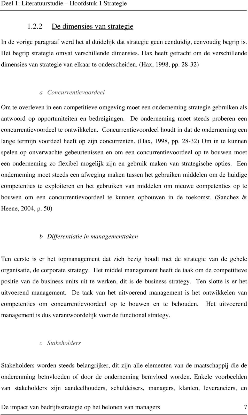 28-32) a Concurrentievoordeel Om te overleven in een competitieve omgeving moet een onderneming strategie gebruiken als antwoord op opportuniteiten en bedreigingen.