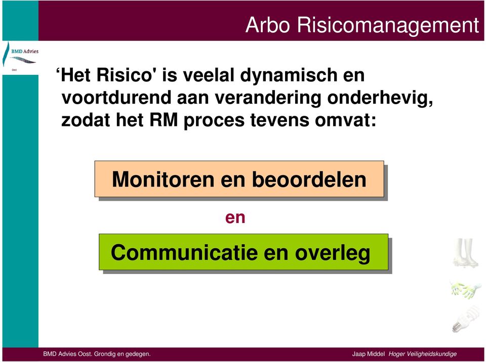 onderhevig, zodat het RM proces tevens omvat: