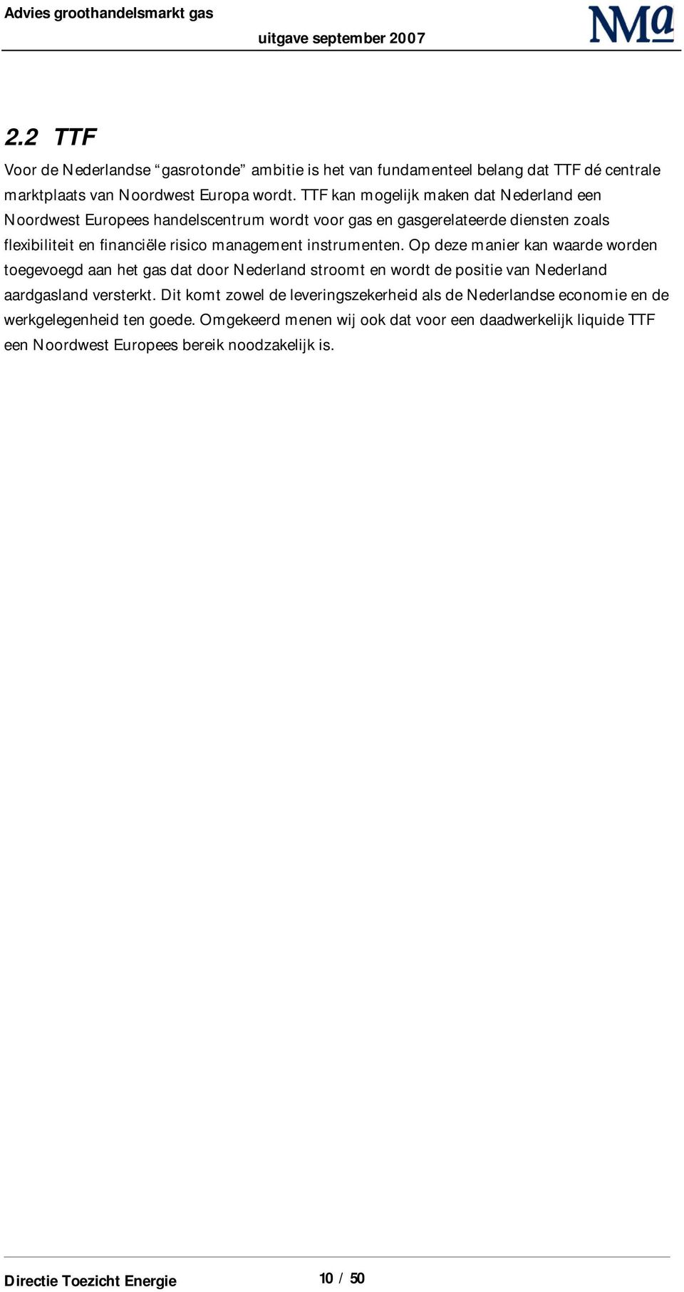 instrumenten. Op deze manier kan waarde worden toegevoegd aan het gas dat door Nederland stroomt en wordt de positie van Nederland aardgasland versterkt.