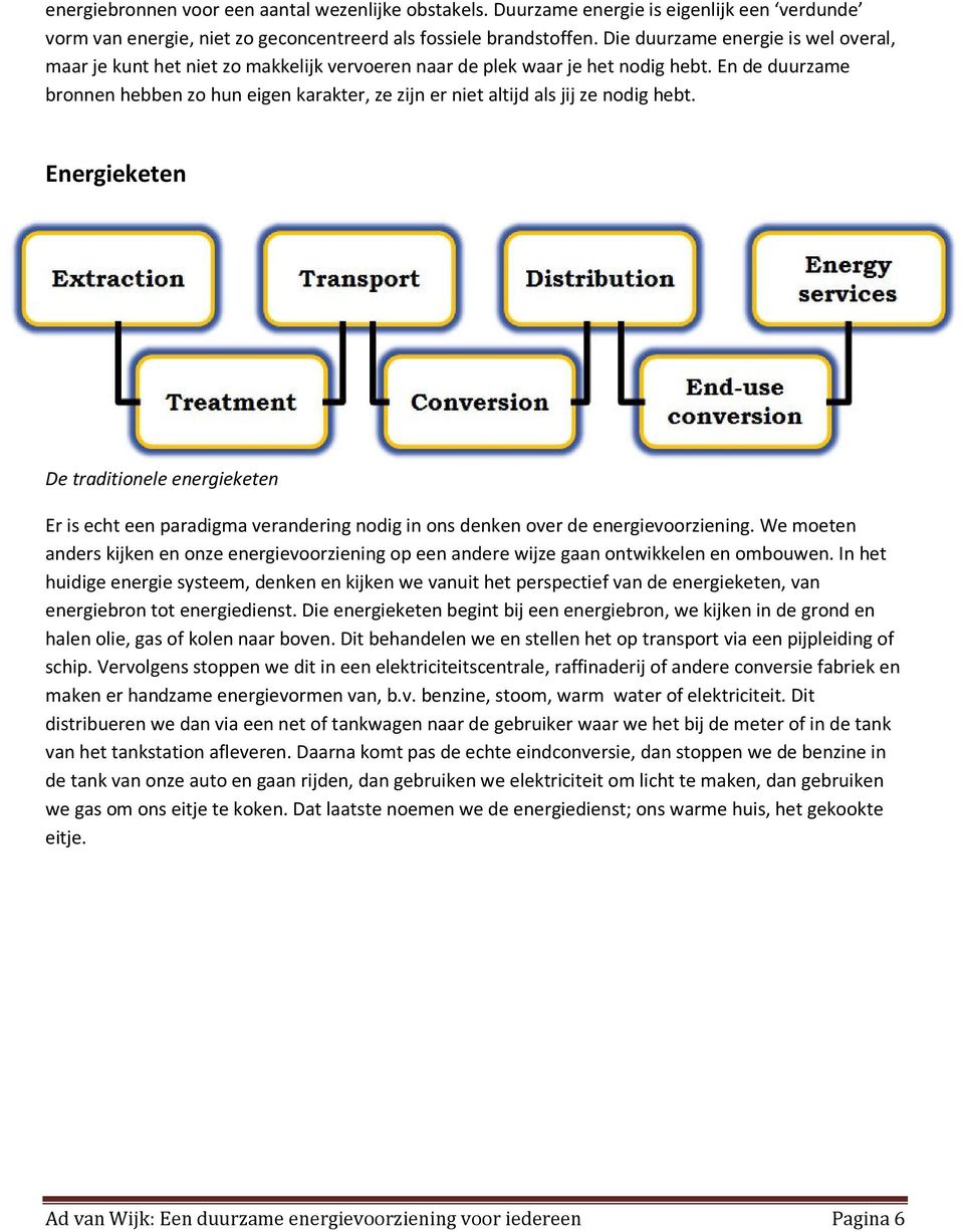 En de duurzame bronnen hebben zo hun eigen karakter, ze zijn er niet altijd als jij ze nodig hebt.