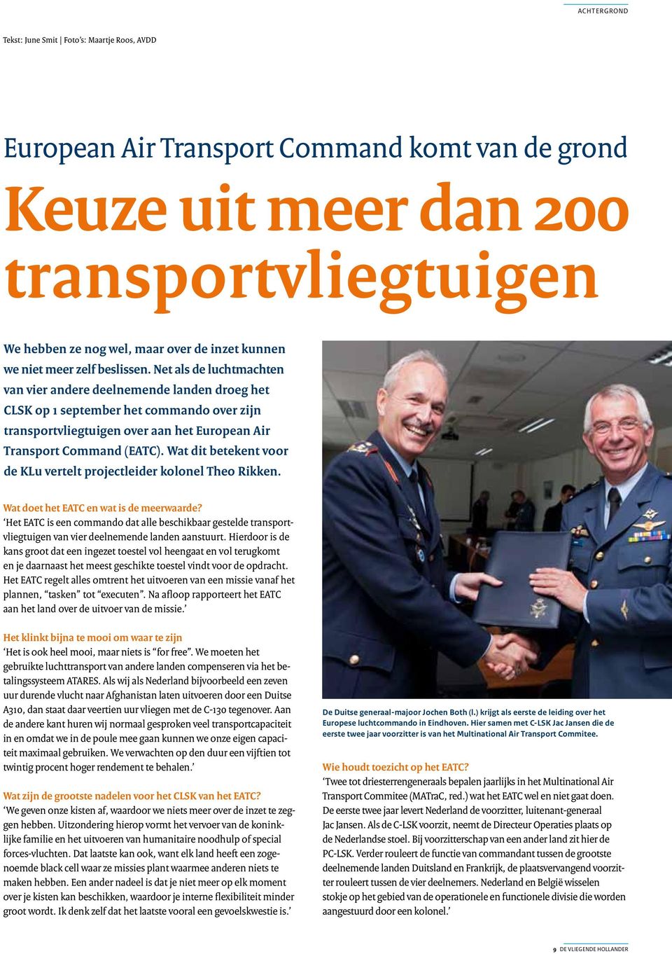 Net als de luchtmachten van vier andere deelnemende landen droeg het CLSK op 1 september het commando over zijn transportvliegtuigen over aan het European Air Transport Command (EATC).