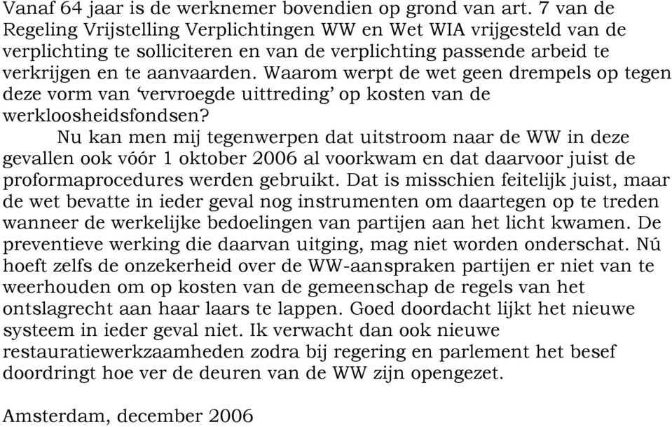 Waarom werpt de wet geen drempels op tegen deze vorm van vervroegde uittreding op kosten van de werkloosheidsfondsen?