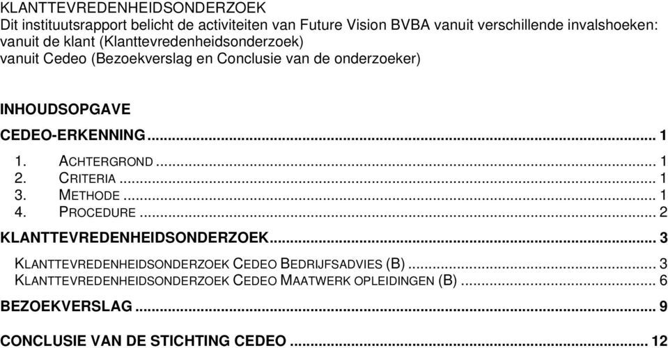 ACHTERGROND... 1 2. CRITERIA... 1 3. METHODE... 1 4. PROCEDURE... 2 KLANTTEVREDENHEIDSONDERZOEK.