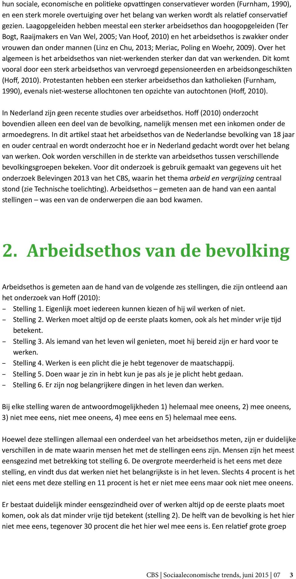 en Chu, 2013; Meriac, Poling en Woehr, 2009). Over het algemeen is het arbeidsethos van niet-werkenden sterker dan dat van werkenden.