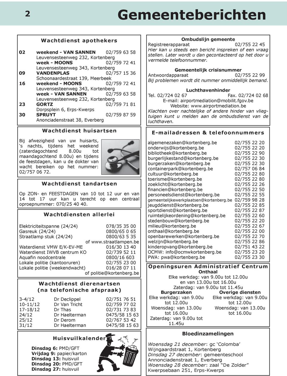 Erps-Kwerps 30 SPRUYT 02/759 87 59 Anonciadenstraat 38, Everberg Wachtdienst huisartsen Bij afwezigheid van uw huisarts, s nachts, tijdens het weekend (zaterdagochtend 8.00u tot maandagochtend 8.