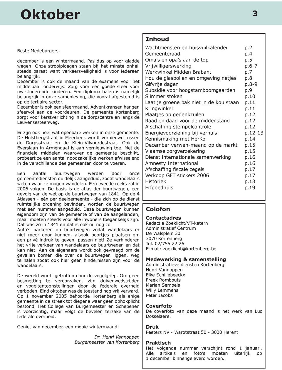 Zorg voor een goede sfeer voor uw studerende kinderen. Een diploma halen is namelijk belangrijk in onze samenleving, die vooral afgestemd is op de tertiaire sector. December is ook een sfeermaand.