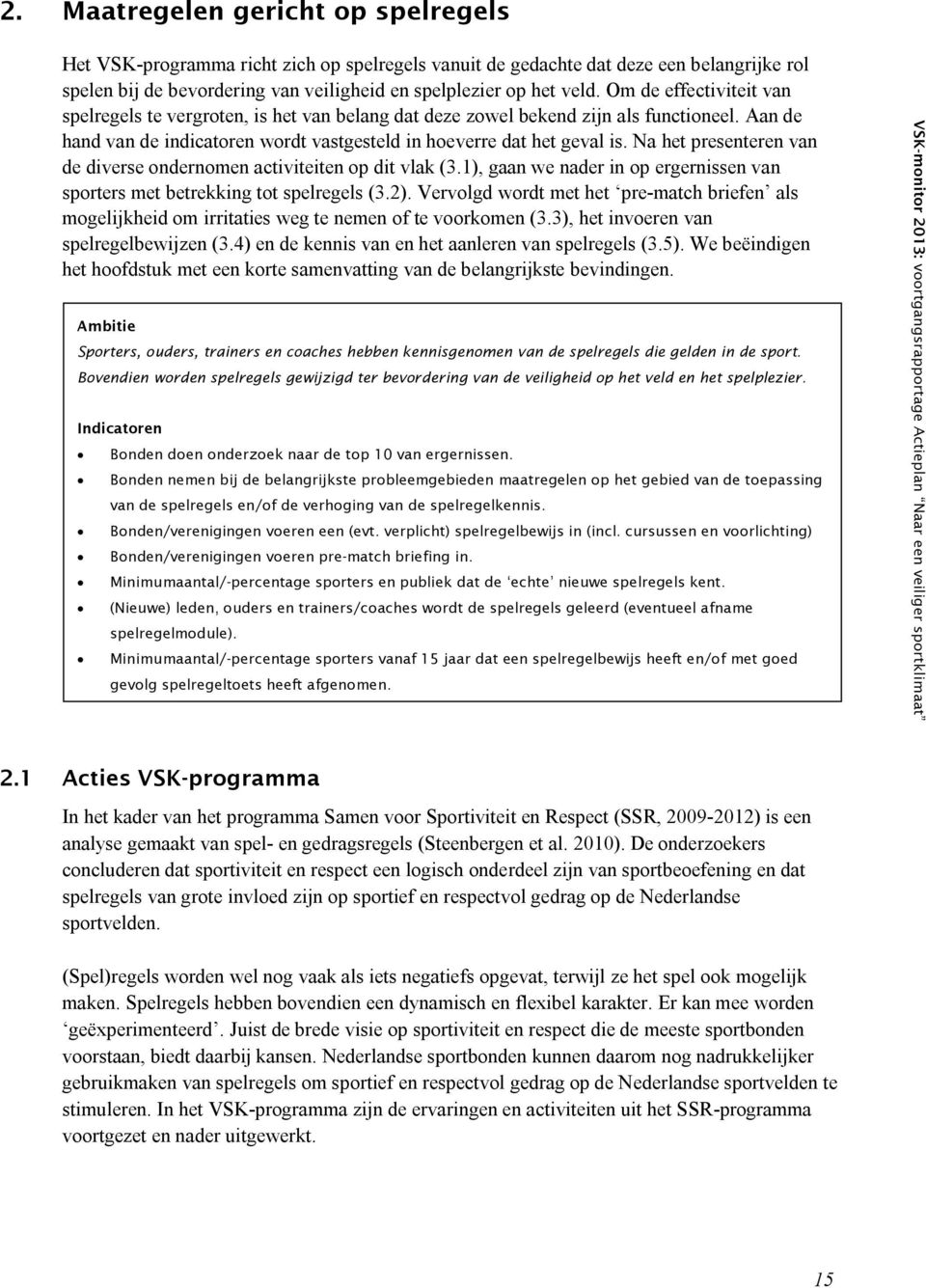 Na het presenteren van de diverse ondernomen activiteiten op dit vlak (3.1), gaan we nader in op ergernissen van sporters met betrekking tot spelregels (3.2).