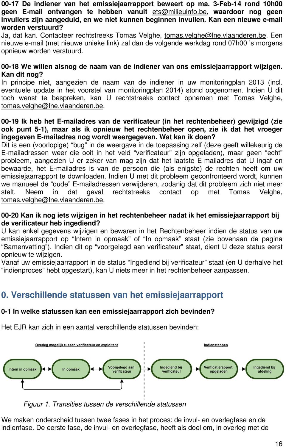 vlaanderen.be. Een nieuwe e-mail (met nieuwe unieke link) zal dan de volgende werkdag rond 07h00 s morgens opnieuw worden verstuurd.