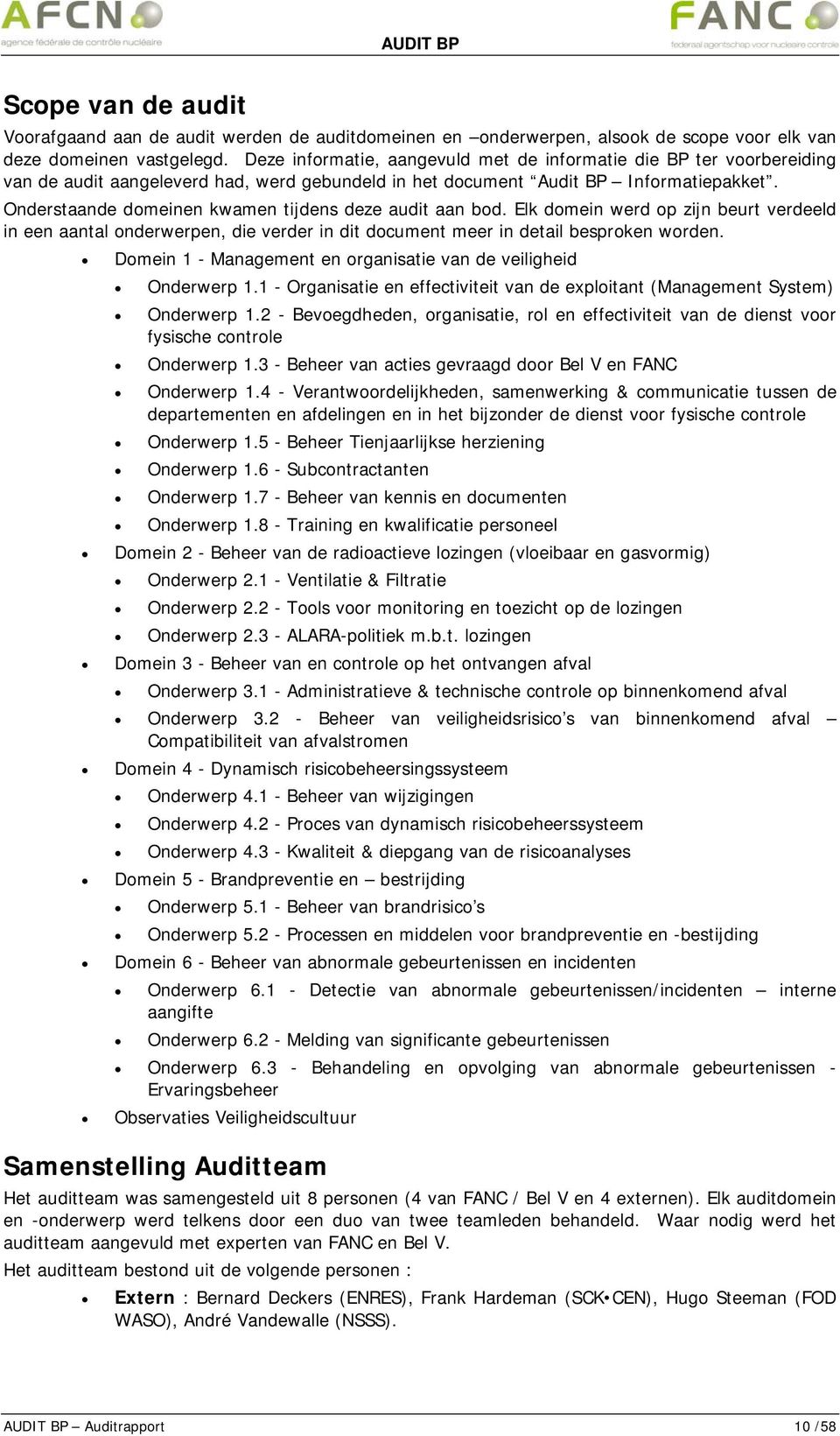 Onderstaande domeinen kwamen tijdens deze audit aan bod. Elk domein werd op zijn beurt verdeeld in een aantal onderwerpen, die verder in dit document meer in detail besproken worden.