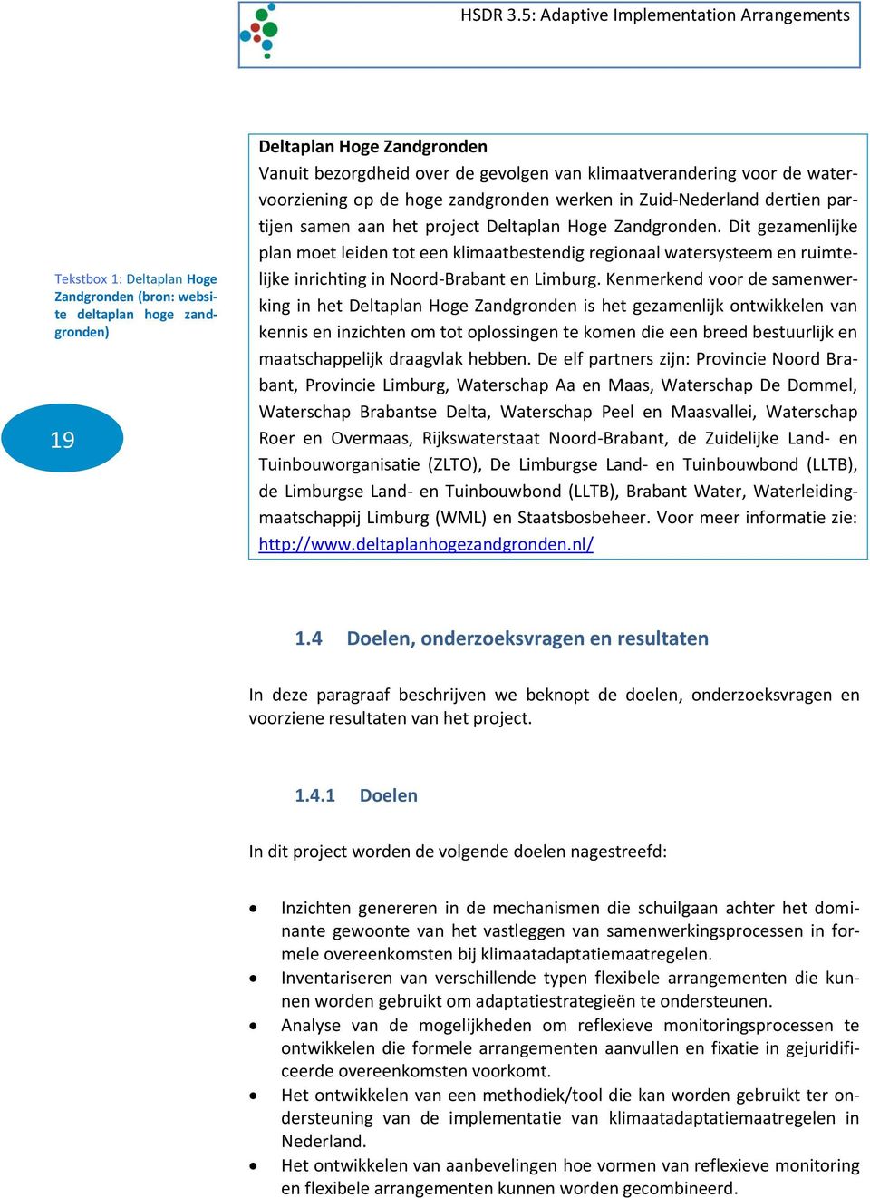 Dit gezamenlijke plan moet leiden tot een klimaatbestendig regionaal watersysteem en ruimtelijke inrichting in Noord-Brabant en Limburg.