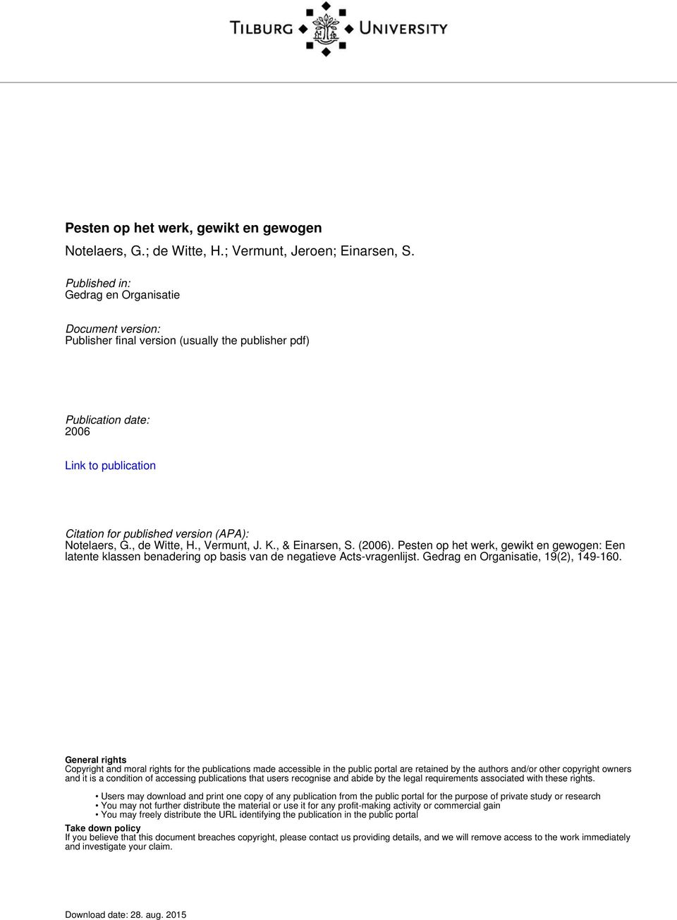 , de Witte, H., Vermunt, J. K., & Einarsen, S. (2006). : Een latente klassen benadering op basis van de negatieve Acts-vragenlijst. Gedrag en Organisatie, 19(2), 149-160.