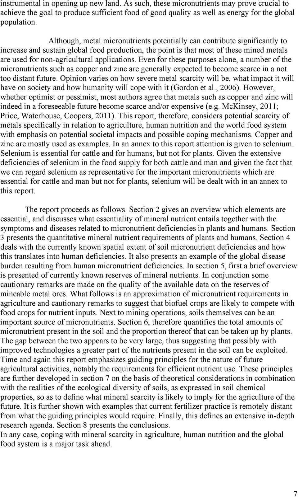 applications. Even for these purposes alone, a number of the micronutrients such as copper and zinc are generally expected to become scarce in a not too distant future.