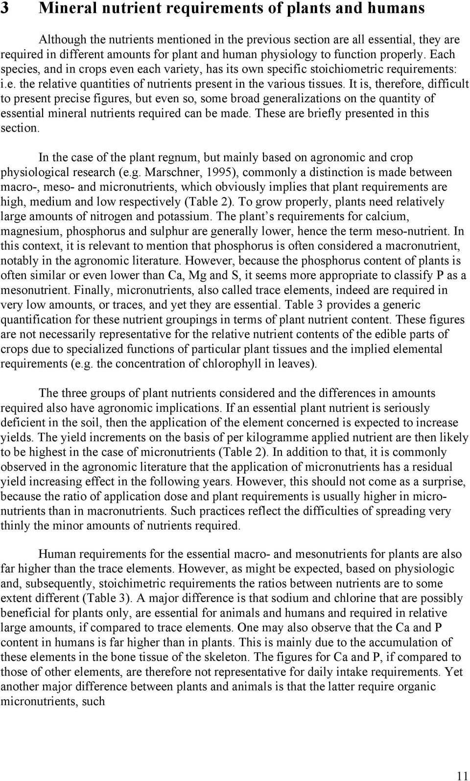 It is, therefore, difficult to present precise figures, but even so, some broad generalizations on the quantity of essential mineral nutrients required can be made.