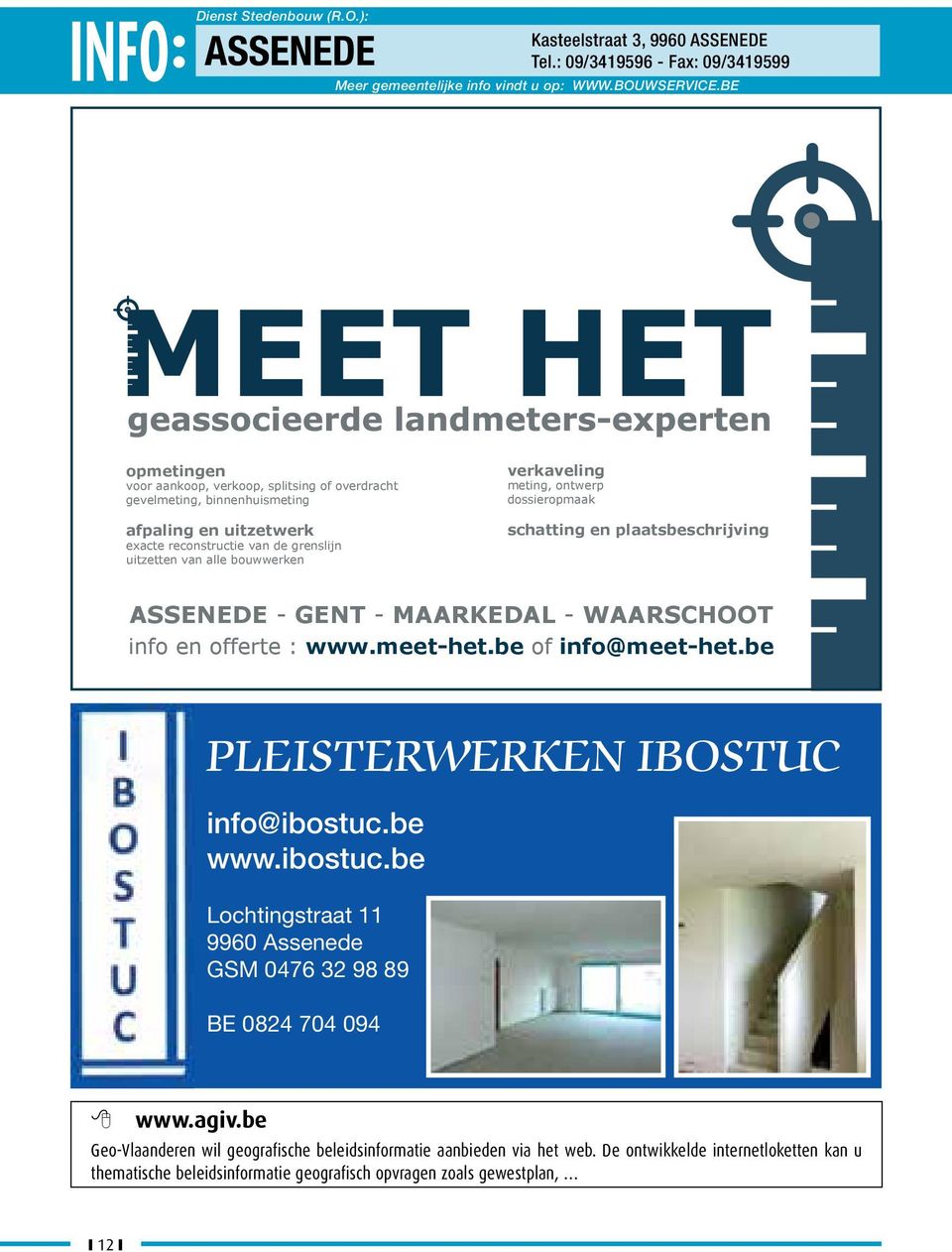 meting, ontwerp dossieropmaak schatting en plaatsbeschrijving Assenede - Gent - MAArkedAl - WAArschoot info en offerte : www.meet-het.be of info@meet-het.be PLEISTERWERKEN IBOSTUC info@ibostuc.be www.