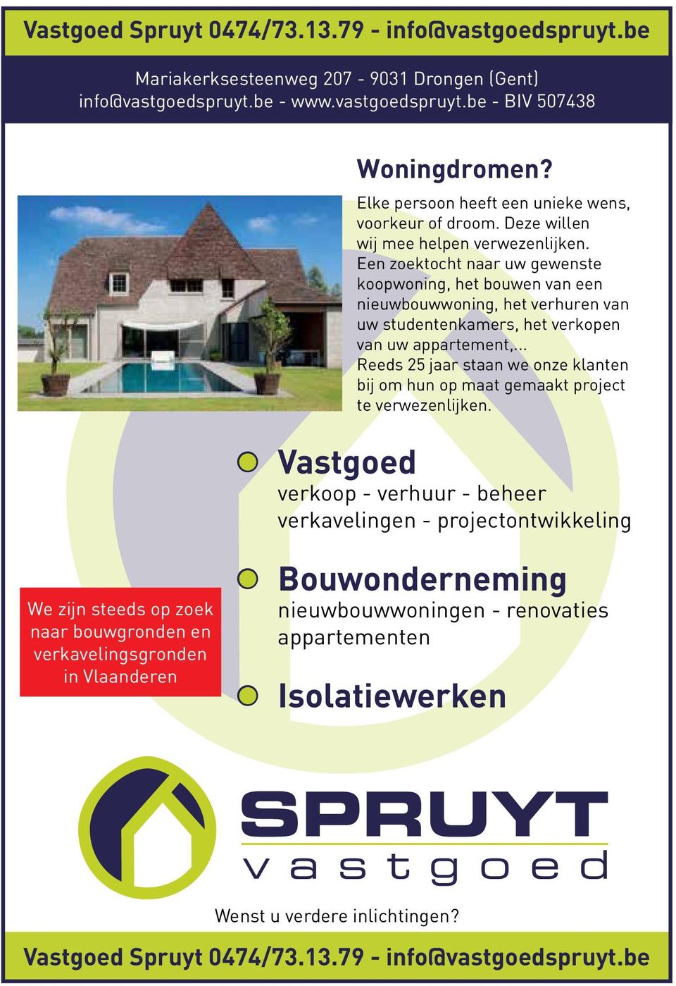 Een zoektocht naar uw gewenste koopwoning, het bouwen van een nieuwbouwwoning, het verhuren van uw studentenkamers, het verkopen van uw appartement,.