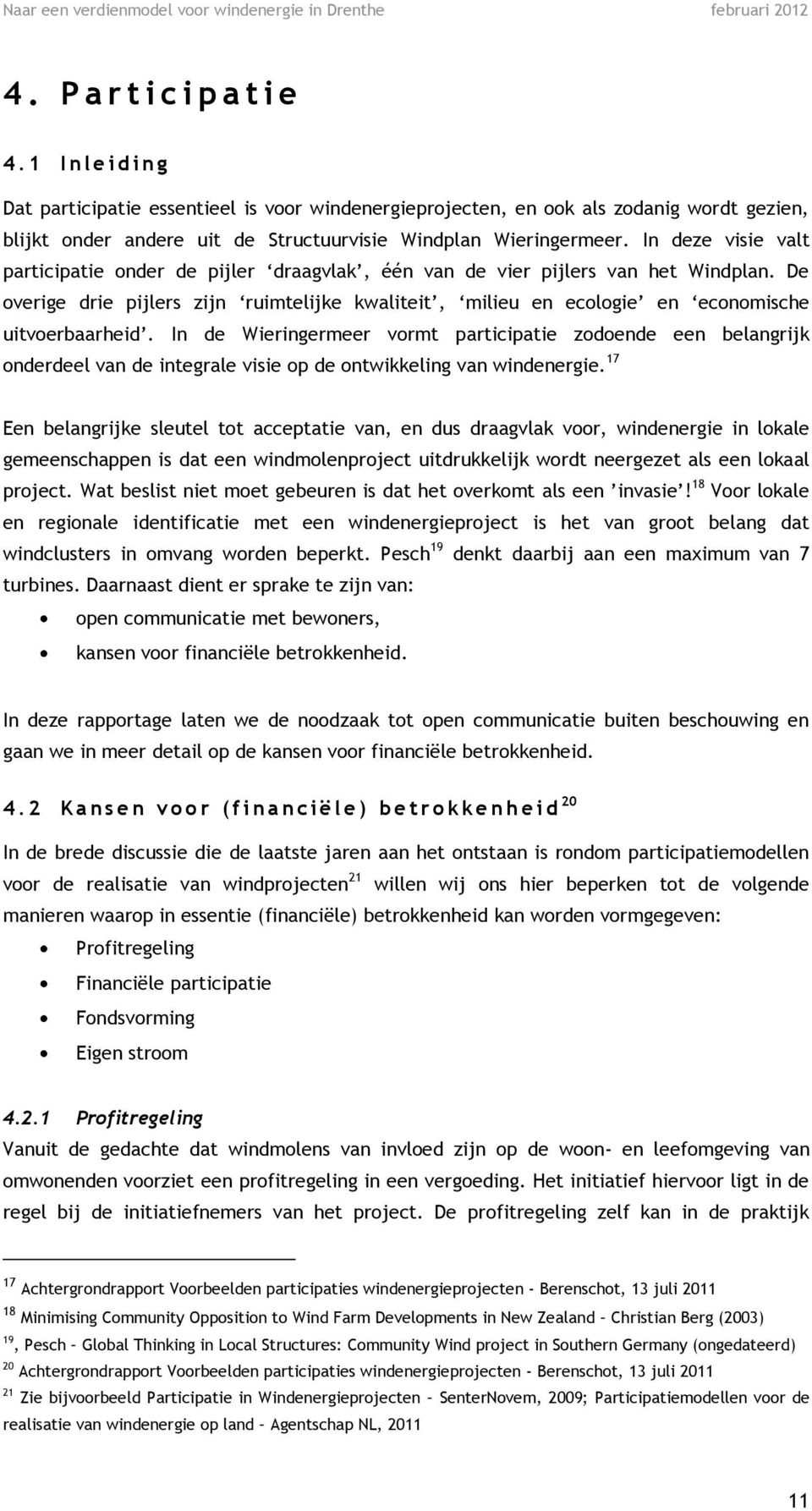 In deze visie valt participatie onder de pijler draagvlak, één van de vier pijlers van het Windplan.