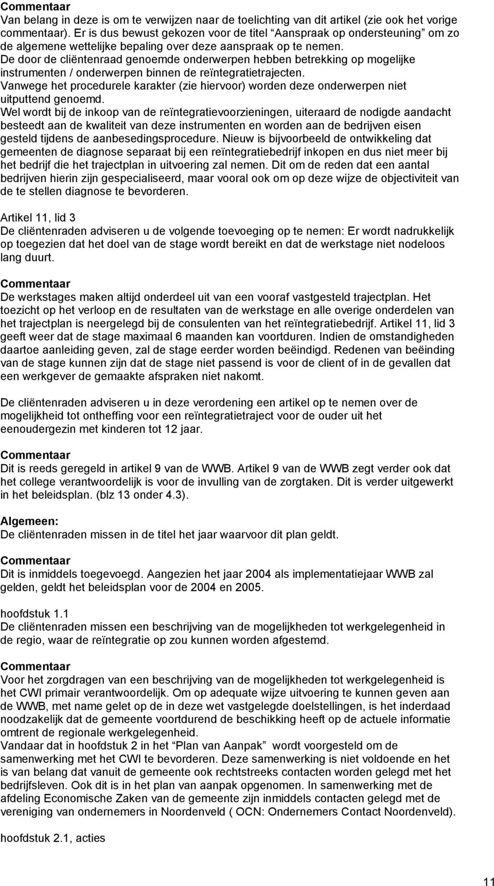 De door de cliëntenraad genoemde onderwerpen hebben betrekking op mogelijke instrumenten / onderwerpen binnen de reïntegratietrajecten.